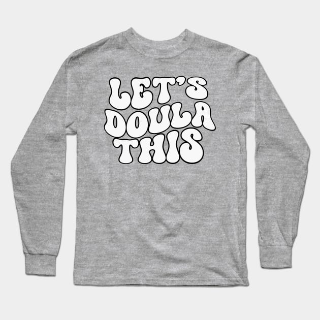 Let's Doula This Long Sleeve T-Shirt by RefinedApparelLTD